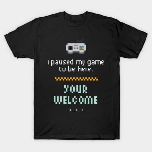 I Paused My Game To Be Here Funny Gamer T-Shirt